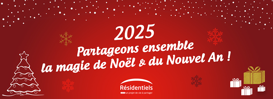 Partageons ensemble aux Résidentiels la magie de Noel 2025 et du Nouvel an 2026